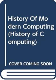 History of Modern Computing (History of Computing)