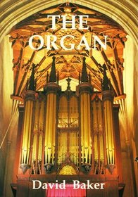 The Organ: A Brief Guide to Its Construction, History, Usage and Music