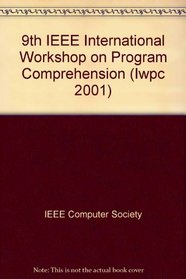 9th International Workshop on Program Comprehension (Iwpc 2001): Workshop Held May 12 -13, 2001 in Toronto, Canada