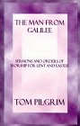 The Man from Galilee: Sermons and Orders of Worship for Lent and Easter