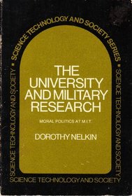 The university and military research;: Moral politics at M.I.T (Science, technology, and society series)