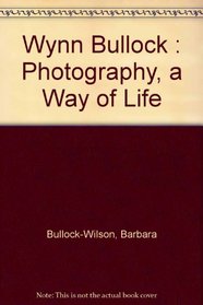 Wynn Bullock : Photography, a Way of Life