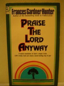 Praise the Lord Anyway: