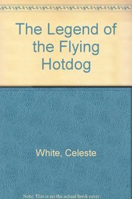 The Legend of the Flying Hotdog