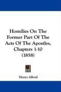 Homilies On The Former Part Of The Acts Of The Apostles, Chapters 1-10 (1858)