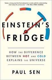 Einstein's Fridge: How the Difference Between Hot and Cold Explains the Universe