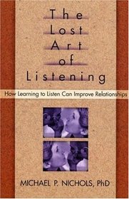 The Lost Art of Listening: How Learning to Listen Can Improve Relationships