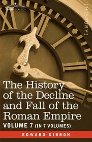 The History of the Decline and Fall of the Roman Empire, Vol. VII