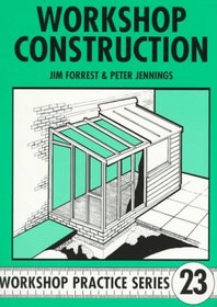 Workshop Construction: Planning, Design and Construction for Workshop Up to 3m (10 Ft) Wide (Workshop Practice Series , No 23)