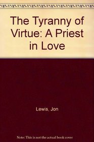 The Tyranny of Virtue: A Priest in Love