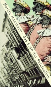 Das Grab der Pulcinellen: Erzahlungen, Pasticci, Phantasien (German Edition)