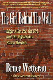 The Girl Behind The Wall: Edgar Allan Poe, the Girl, and the Mysterious Raven Murders (Clay Cantrell Mystery Series)