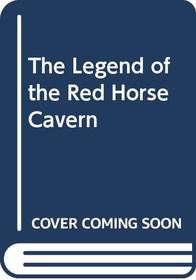 The Legend of the Red Horse Cavern