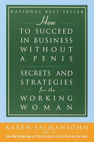 How to Succeed in Business without a Penis : Secrets and Strategies for the  Working Woman
