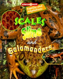 Scales, Slime, and Salamanders: Reptiles and Amphibians (Science at Work (Austin, Tex.).)