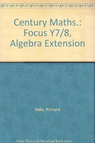 Century Maths.: Focus Y7/8, Algebra Extension
