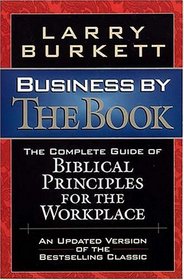 Business By The Book Complete Guide Of Biblical Principles For The Workplace