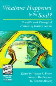 Whatever Happened to the Soul?  Scientific and Theological Portraits of Human Nature