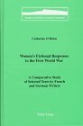 Women's Fictional Responses to the First World War: A Comparative Study of Selected Texts by French and German Writers (Studies in Modern German Literature)