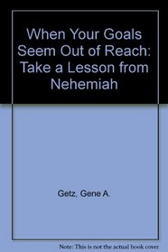When Your Goals Seem Out of Reach: Take a Lesson from Nehemiah (Biblical renewal series)
