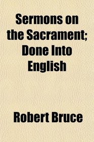 Sermons on the Sacrament; Done Into English