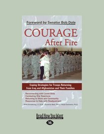 Courage After Fire: Coping Strategies for Troops Returning from Iraq and Afghanistan and Their Families