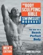 The Body Sculpting Bible Swimsuit Edition for Men: The Way to the Perfect Beach Body