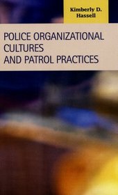 Police Organizational Cultures and Patrol Practices (Criminal Justice: Recent Scholarship)