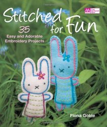 Stitched for Fun: 35 Easy and Adorable Embroidery Projects