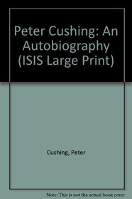 Peter Cushing: An Autobiography (Isis Large Print Nonfiction)