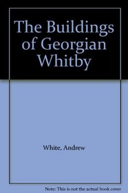 The Buildings of Georgian Whitby