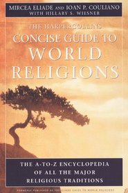 The HarperCollins Concise Guide to World Religion: The A-to-Z Encyclopedia of All the Major Religious Traditions