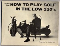 How to Play Golf in the Low 120, S.