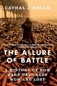 The Allure of Battle: A History of How Wars Have Been Won and Lost