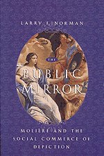 The Public Mirror : Moliere and the Social Commerce of Depiction