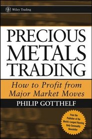 Precious Metals Trading : How To Forecast and Profit from Major Market Moves