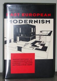 East European Modernism: Architecture in Czechoslovakia, Hungary and Poland Between the Wars