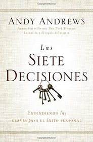 Las siete decisiones: Claves hacia el xito personal (Spanish Edition)