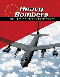 Heavy Bombers: The B-52 Stratofortresses (War Planes)