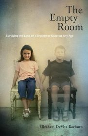 The Empty Room : Surviving the Loss of a Brother or Sister at Any Age