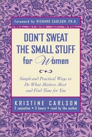 Don't Sweat the Small Stuff for Women: Simple and Practical Ways to Do What Matters Most and Find Time for You [ABRIDGED]