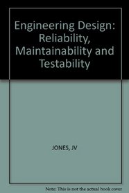 Engineering Design: Reliability, Maintainability and Testability