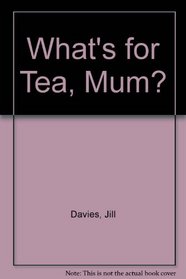 What's for Tea, Mum?