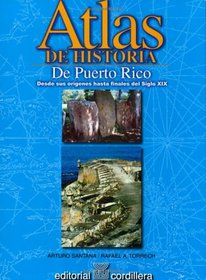 Atlas de Historia de Puerto Rico: Desde sus Origenes Hasta el Siglo XIX