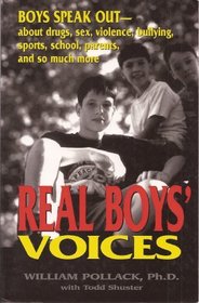 Real Boys' Voices, Boy's Speak Out - About Drugs, Sex, Violence, Bullying, Sports, School, Parents, and so Much More