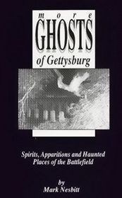 More Ghosts of Gettysburg: Spirits, Apparitions and Haunted Places of the Battlefield