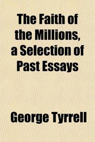 The Faith of the Millions, a Selection of Past Essays