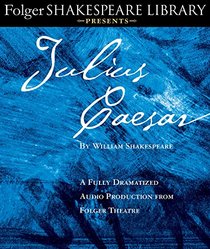 Julius Caesar: A Fully-Dramatized Audio Production From Folger Theatre (Folger Shakespeare Library Presents)