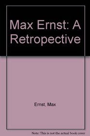 Max Ernst: A Retropective