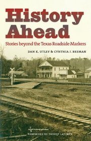 History Ahead: Stories beyond the Texas Roadside Markers (Texas A&M Travel Guides)